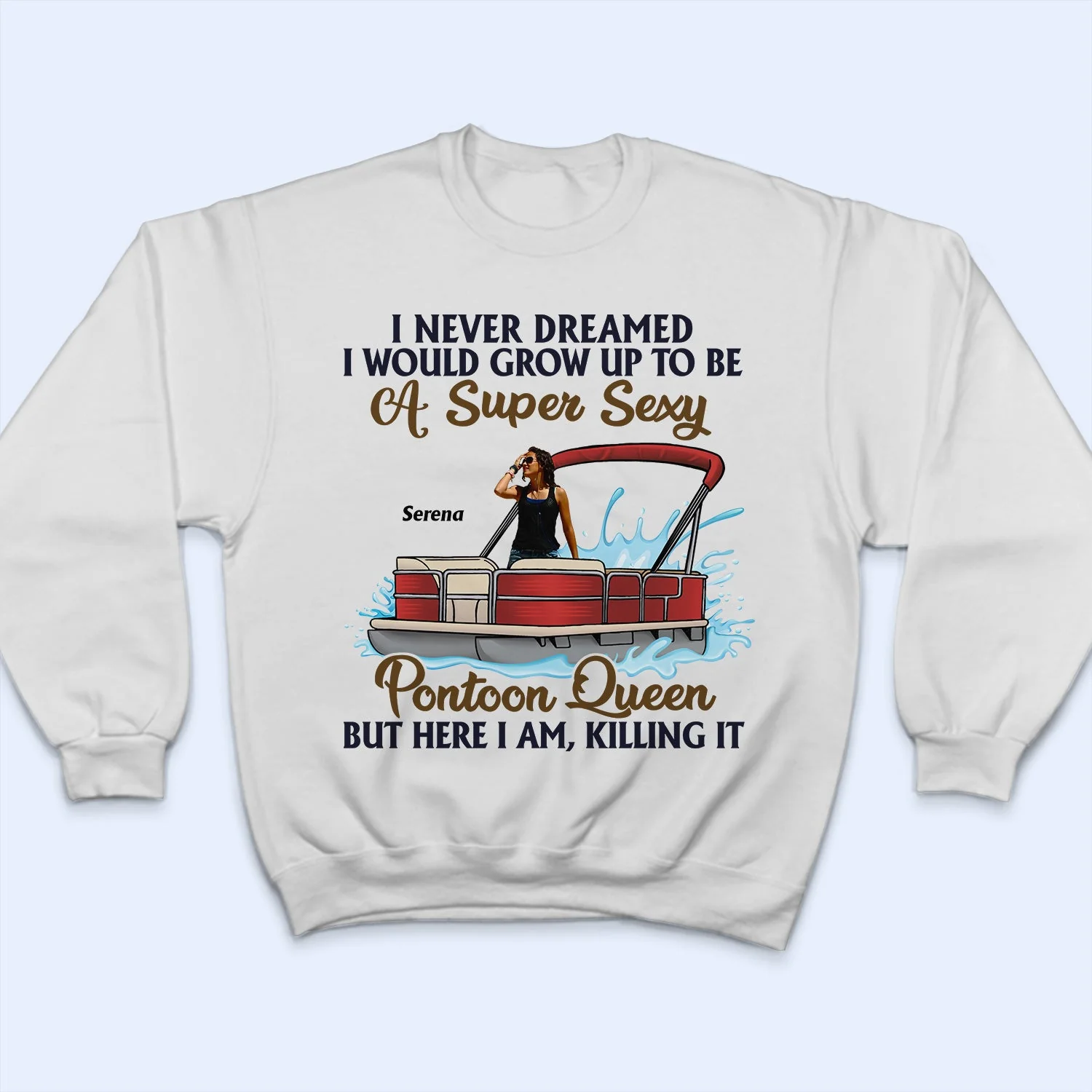 Custom Photo Never Dreamed I'd Grow Up To Be A Super Sexy Pontoon Queen - Personalized T Shirt - Image 5