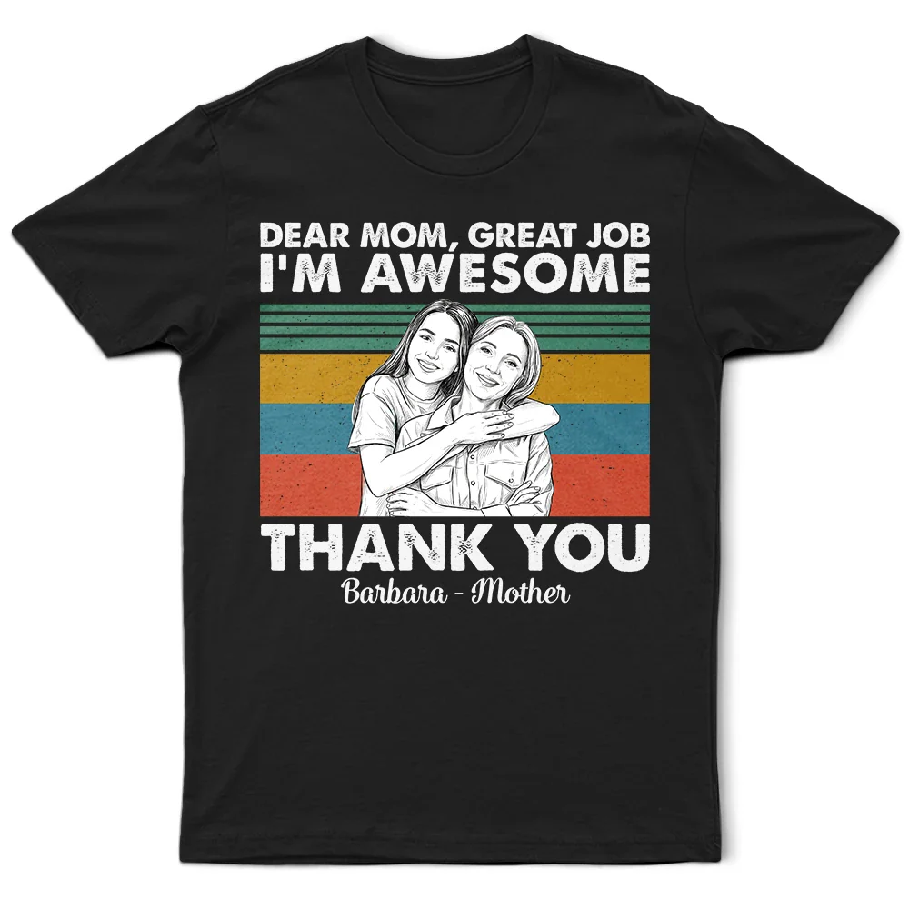 Custom Photo Pencil Sketch Art Dear Mom Great Job We Are Awesome Thank You - Personalized T Shirt - Image 3