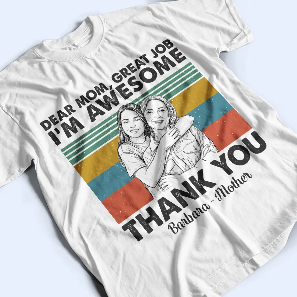 Custom Photo Pencil Sketch Art Dear Mom Great Job We Are Awesome Thank You - Personalized T Shirt - Image 5