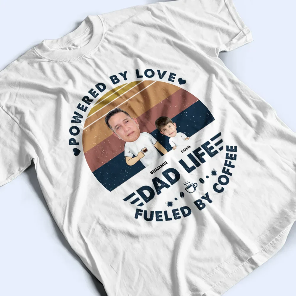 Custom Photo Powered By Love, Fueled By Coffee Dad Life - Personalized T Shirt - Image 4