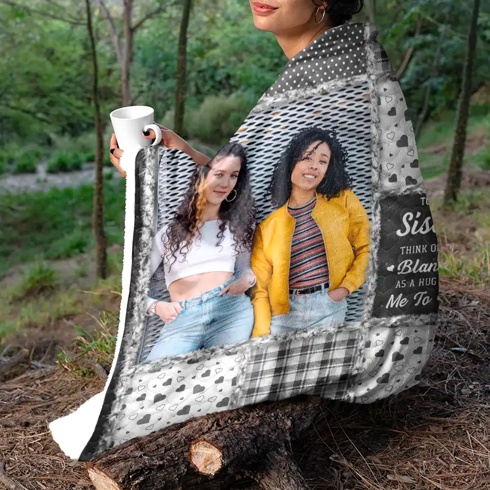 Custom Photo Sisters Besties Think Of This Blanket As A Hug From Me To You - Personalized Fleece Blanket, Sherpa Blanket - Image 5