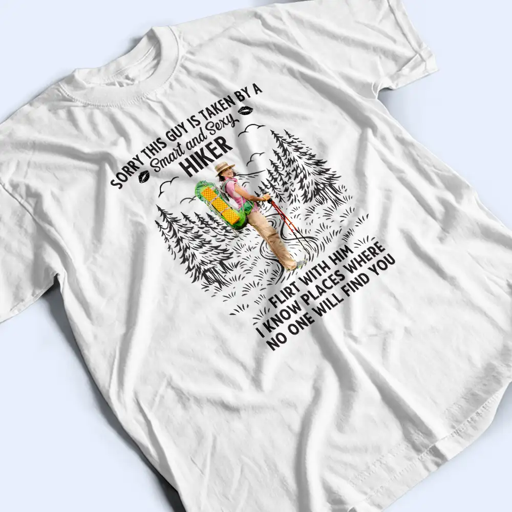 Custom Photo Sorry This Guy Is Taken Hiking - Personalized T Shirt - Image 4