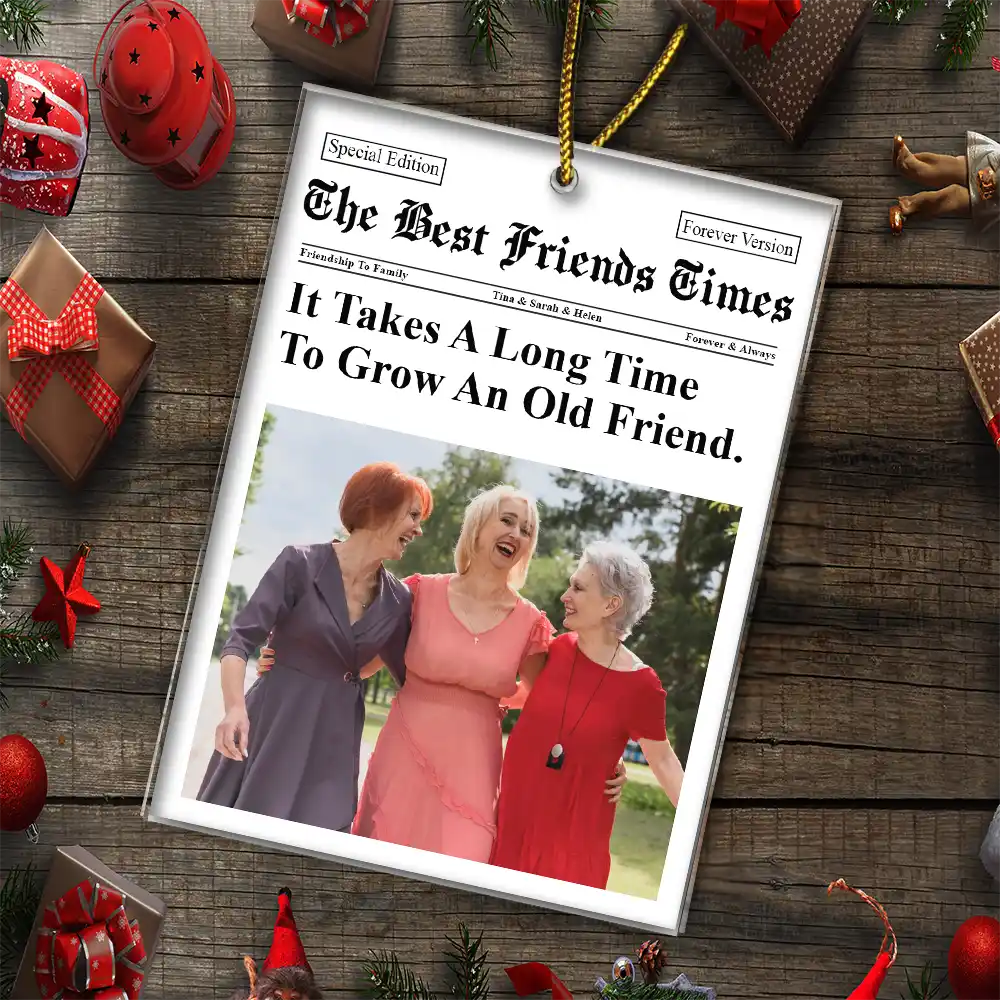 Custom Photo The Besties Times It Takes A Long Time To Grow An Old Friend - Personalized Custom Shaped Acrylic Ornament - Image 5