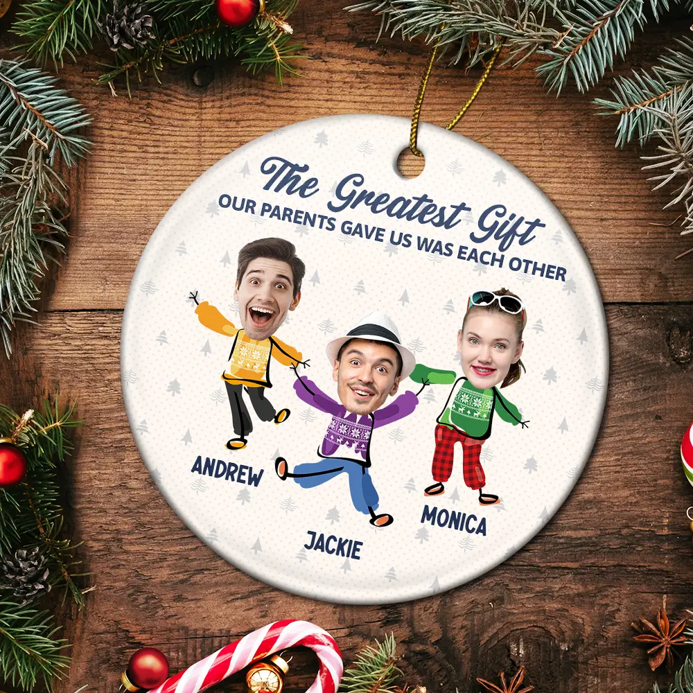 Custom Photo The Greatest Gift Our Parents Gave Us Was Each Other Sisters Brothers - Personalized Circle Ceramic Ornament - Image 6