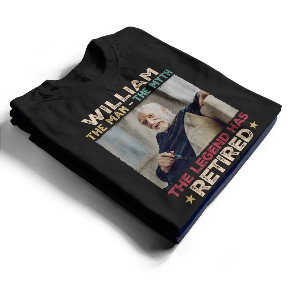 Custom Photo The Man The Myth The Legend Has Retired - Personalized T Shirt - Image 2