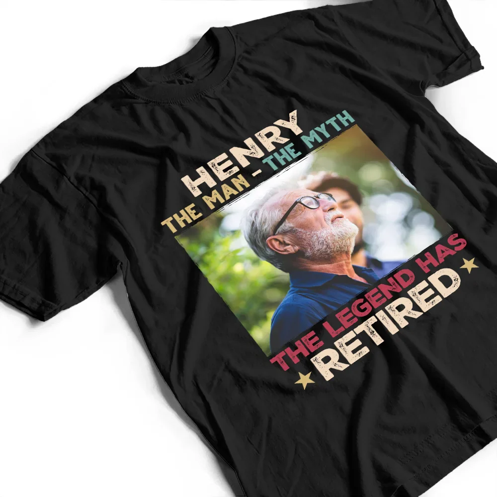 Custom Photo The Man The Myth The Legend Has Retired - Personalized T Shirt - Image 3