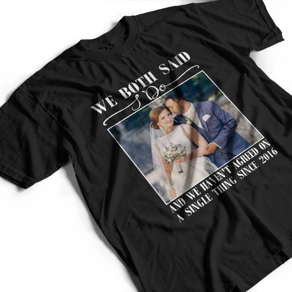 Custom Photo We Both Said I Do - Personalized T Shirt - Image 3