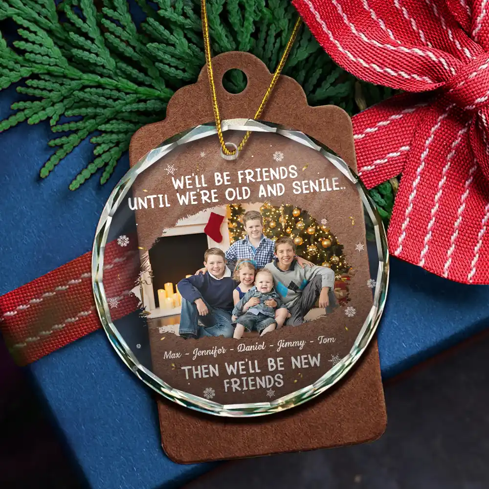 Custom Photo We Will Be Friends Until We Are Old And Senile - Personalized Circle Glass Ornament - Image 6