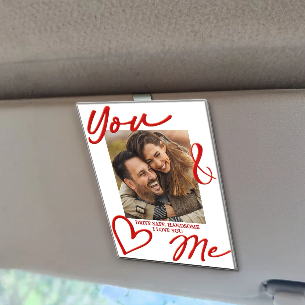 Custom Photo You & Me Drive Safe Handsome - Personalized Custom Shaped Acrylic Car Visor Clip - Image 2