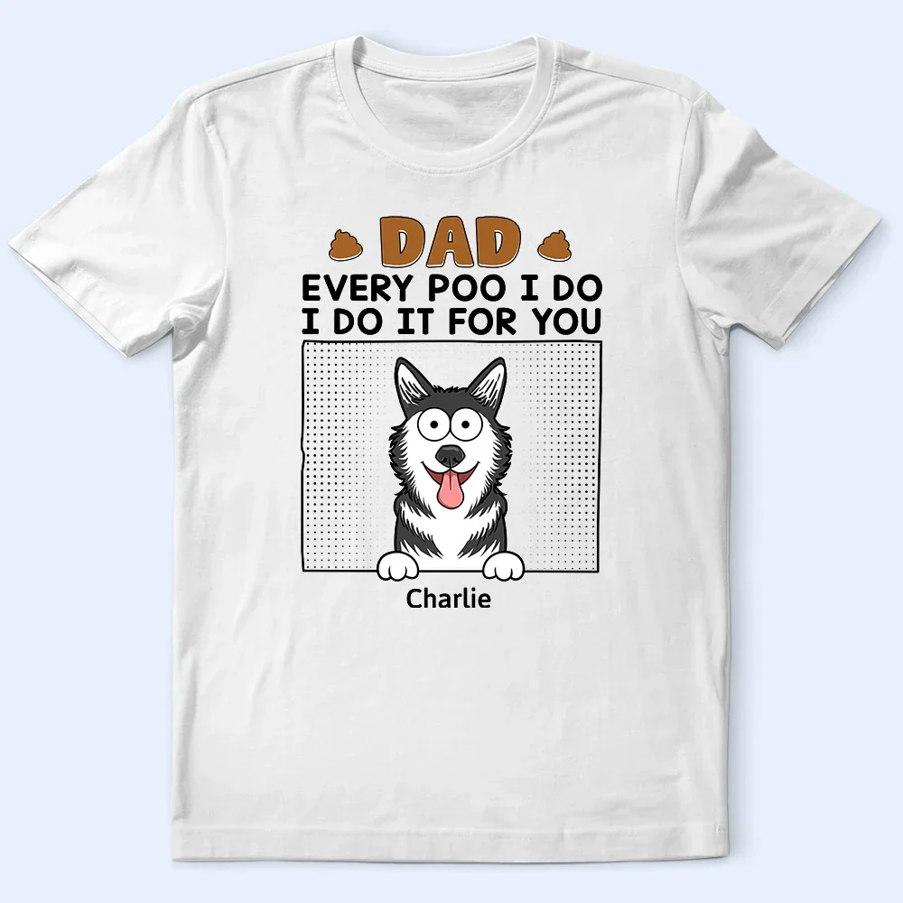 Dad Every Poo I Do - Personalized T Shirt