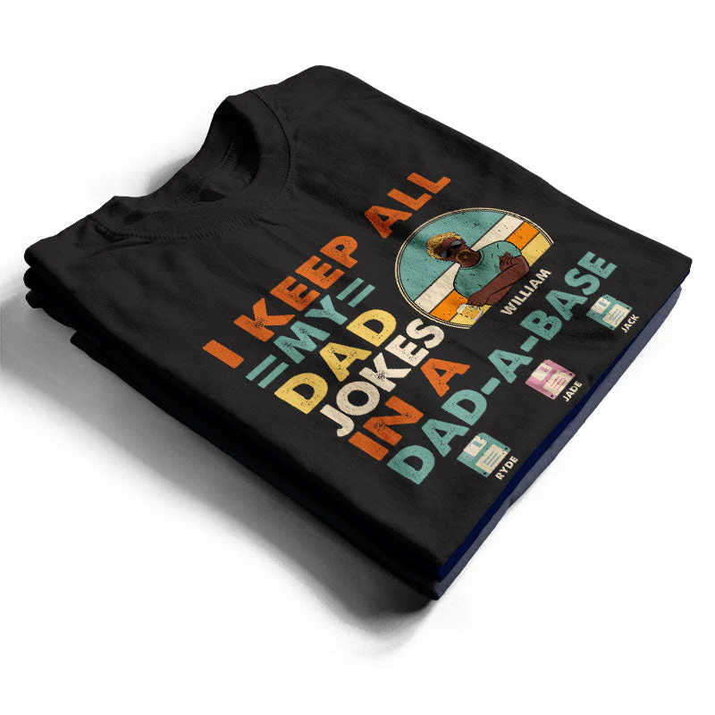 Dad I Keep All My Dad Jokes In A Dad-A-Base - Personalized Custom T Shirt - Image 2