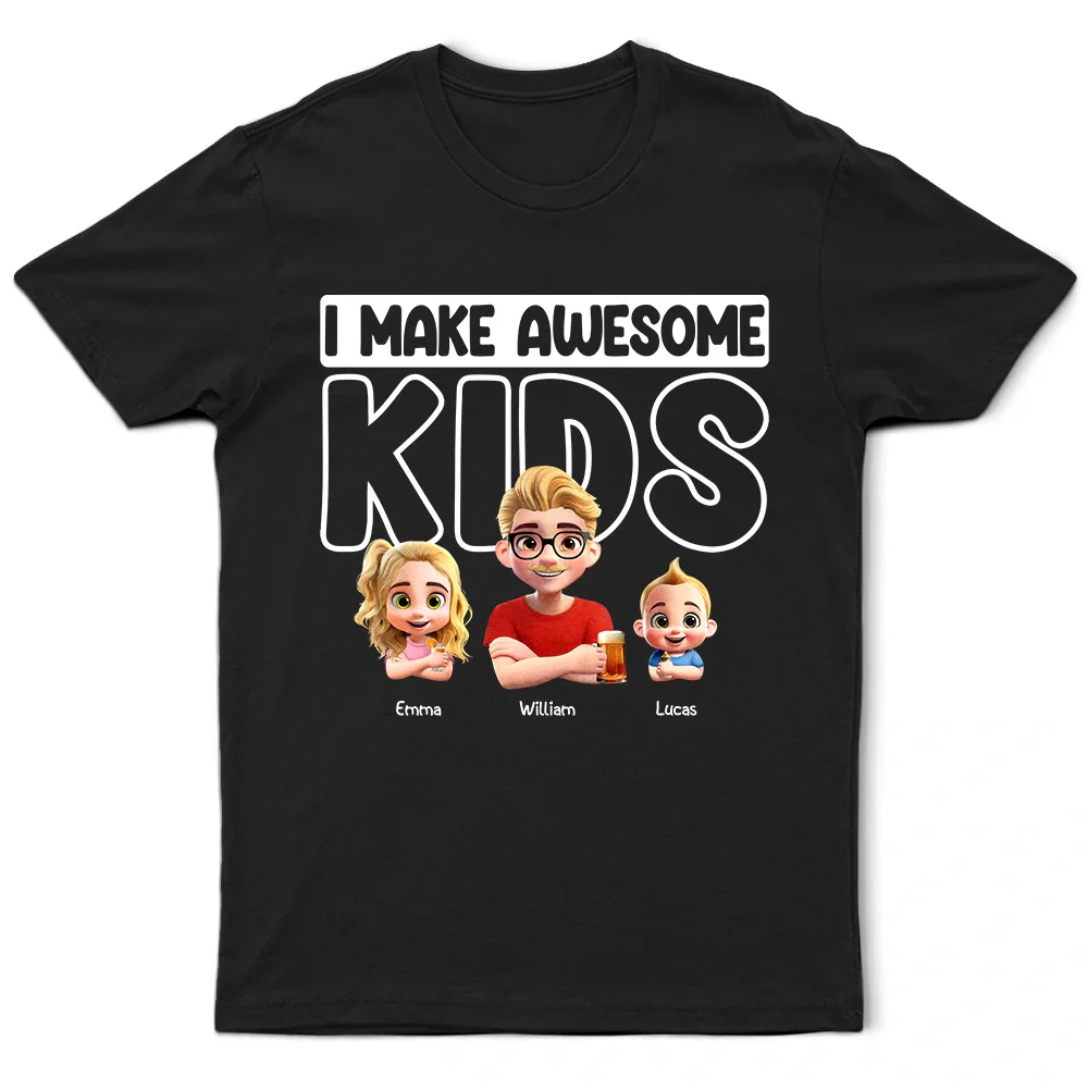 Dad I Make Awesome Kids Babies - Personalized T Shirt