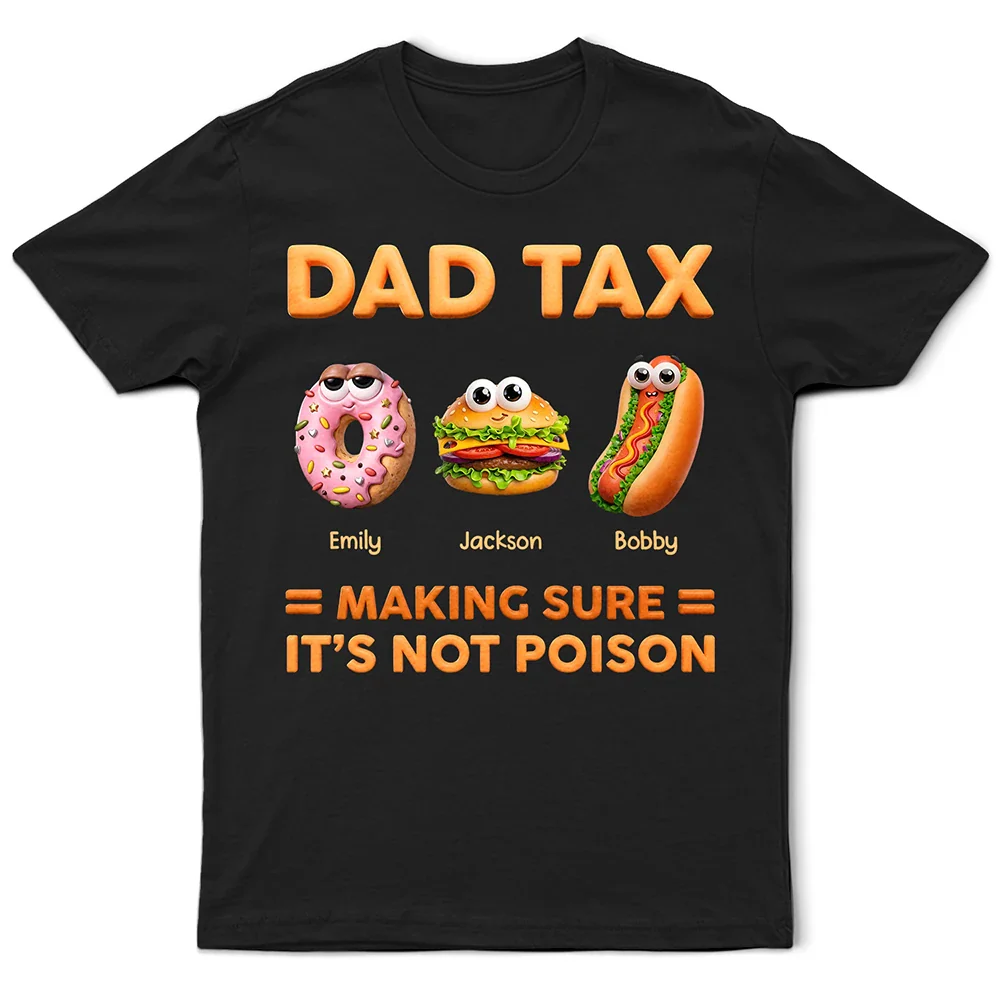 Dad Tax Making Sure It's Not Poison - Personalized T Shirt