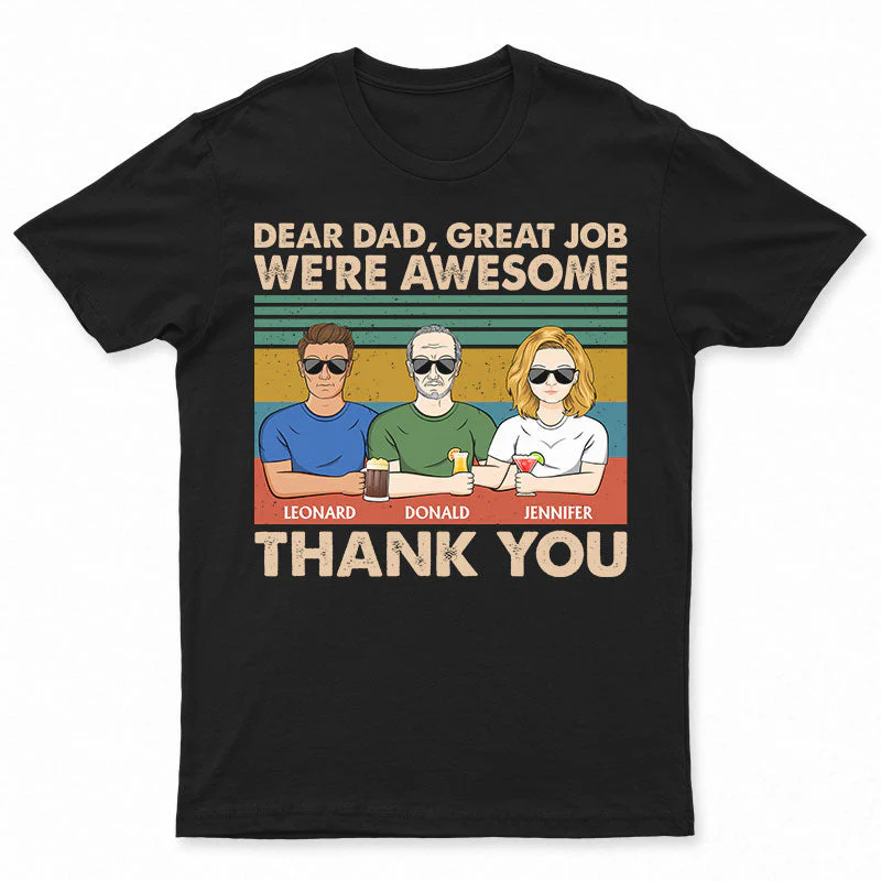 Dear Dad Great Job We're Awesome Thank You - Father Gift - Personalized Custom T Shirt
