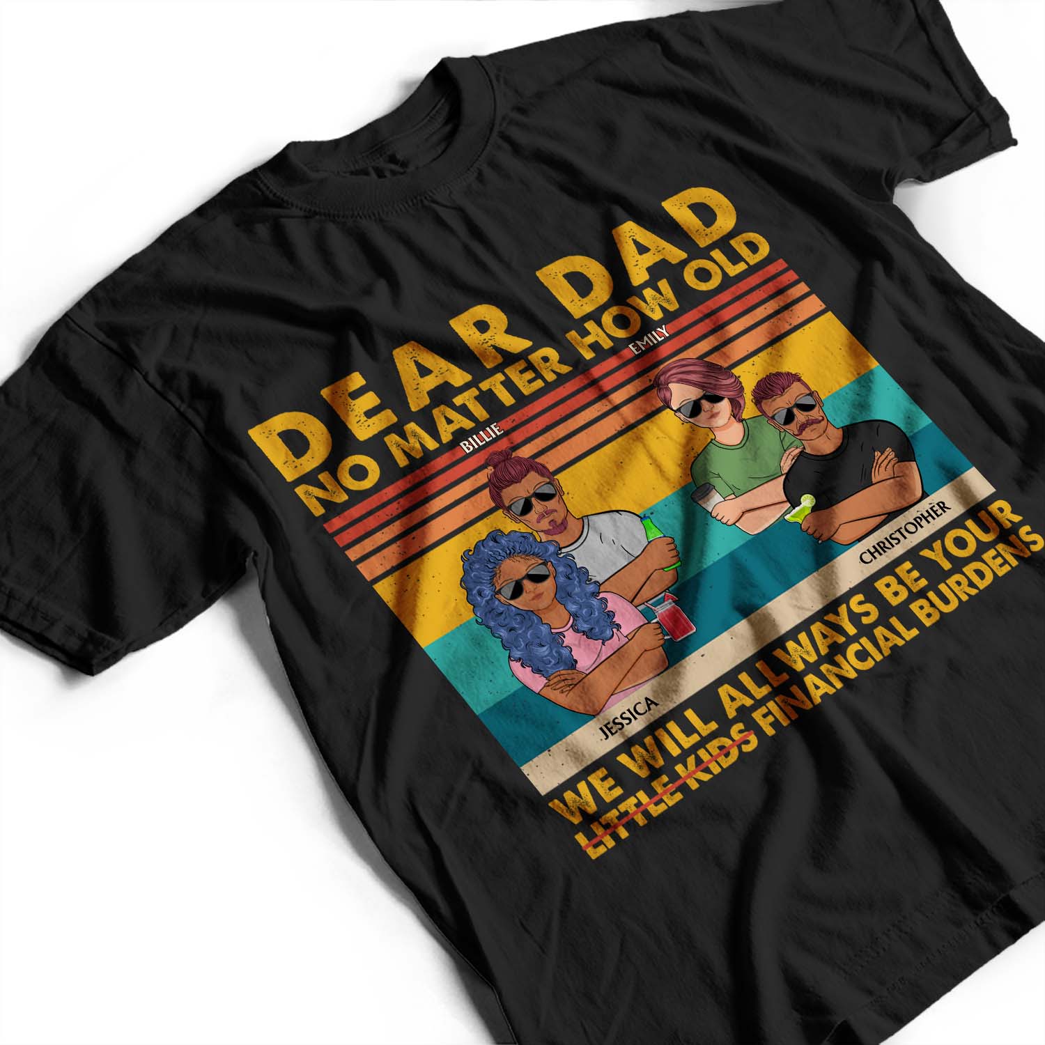 Dear Dad No Matter How Old I Will Always Be Your Financial Burden - Funny, Birthday Gift For Father, Husband - Personalized Custom T Shirt - Image 3