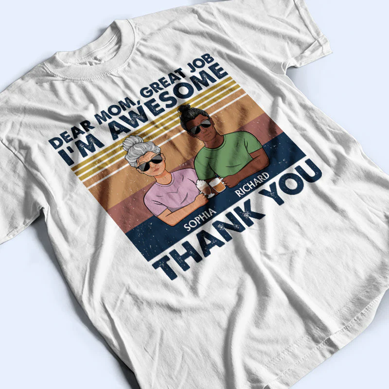 Dear Mom Great Job I'm Awesome Thank You - Mother Gift - Personalized Custom T Shirt - Image 3