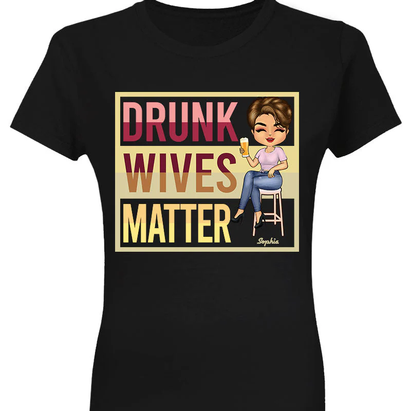 Drunk Wives Matter Drinking Woman - Gift For Wife - Personalized Custom T Shirt - Image 3