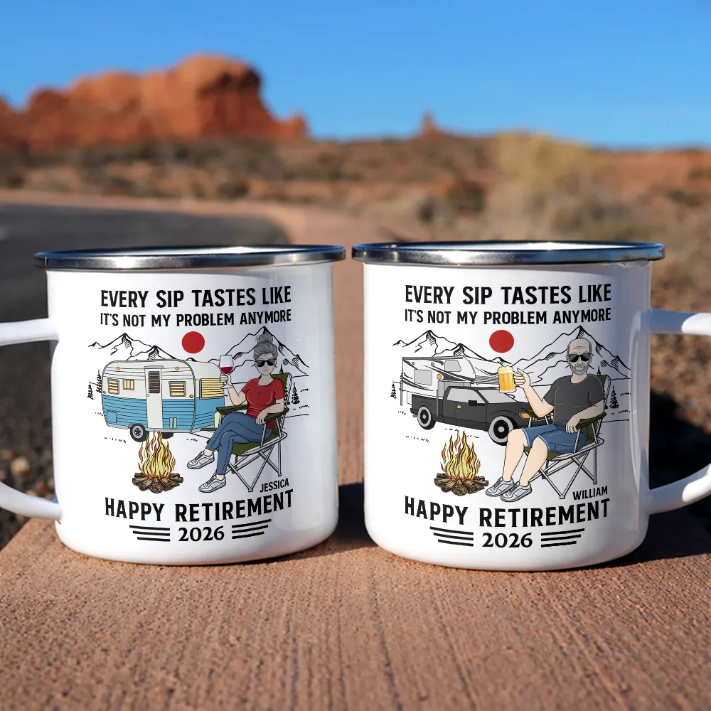 Every Sip Tastes Like It's Not My Problem Anymore Camping Retirement - Personalized Enamel Mug - Image 6
