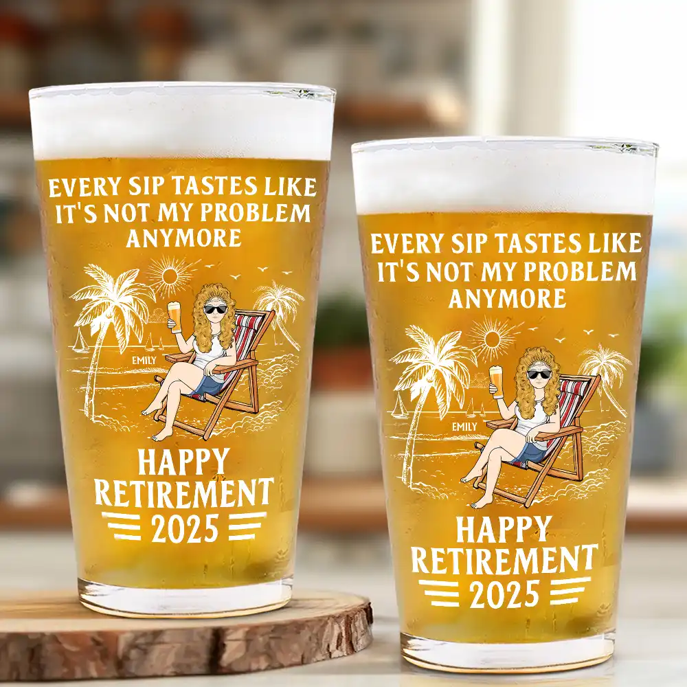 Every Sip Tastes Like It's Not My Problem Anymore Retirement - Personalized Beer Glass - Image 2