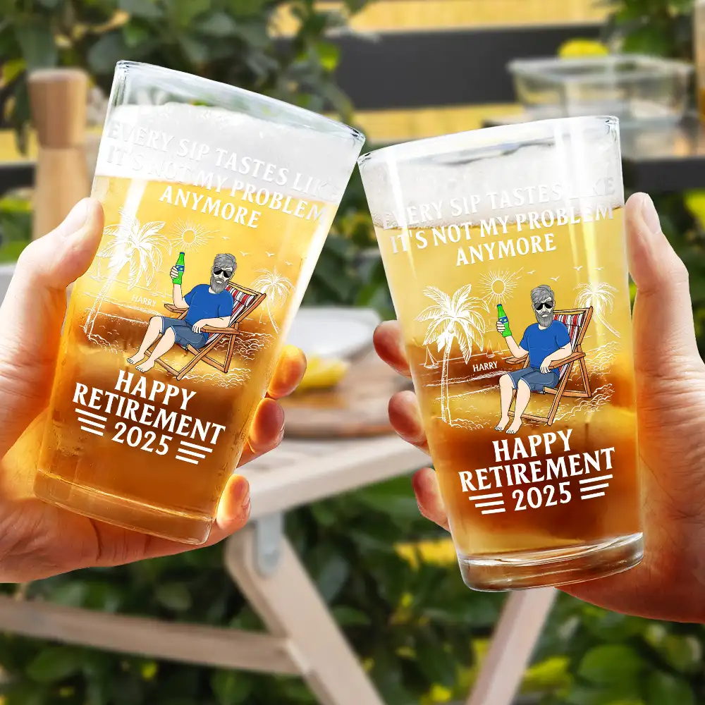 Every Sip Tastes Like It's Not My Problem Anymore Retirement - Personalized Beer Glass - Image 4