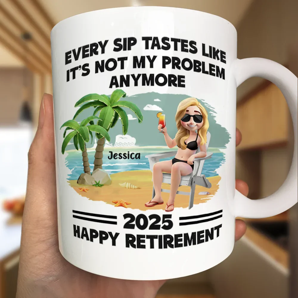 Every Sip Tastes Like It's Not My Problem Anymore Retirement - Personalized Mug - Image 3