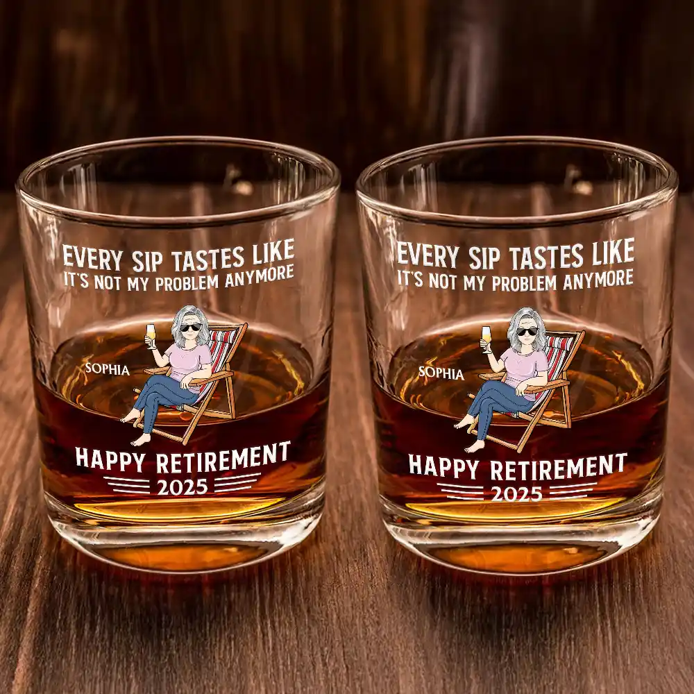 Every Sip Tastes Like It's Not My Problem Anymore Retirement - Personalized Whiskey Glass - Image 2