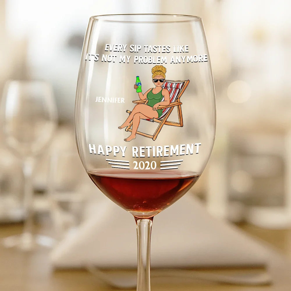 Every Sip Tastes Like It's Not My Problem Anymore Retirement - Personalized Wine Glass - Image 2