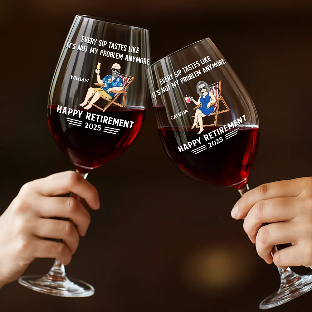 Every Sip Tastes Like It's Not My Problem Anymore Retirement - Personalized Wine Glass - Image 4