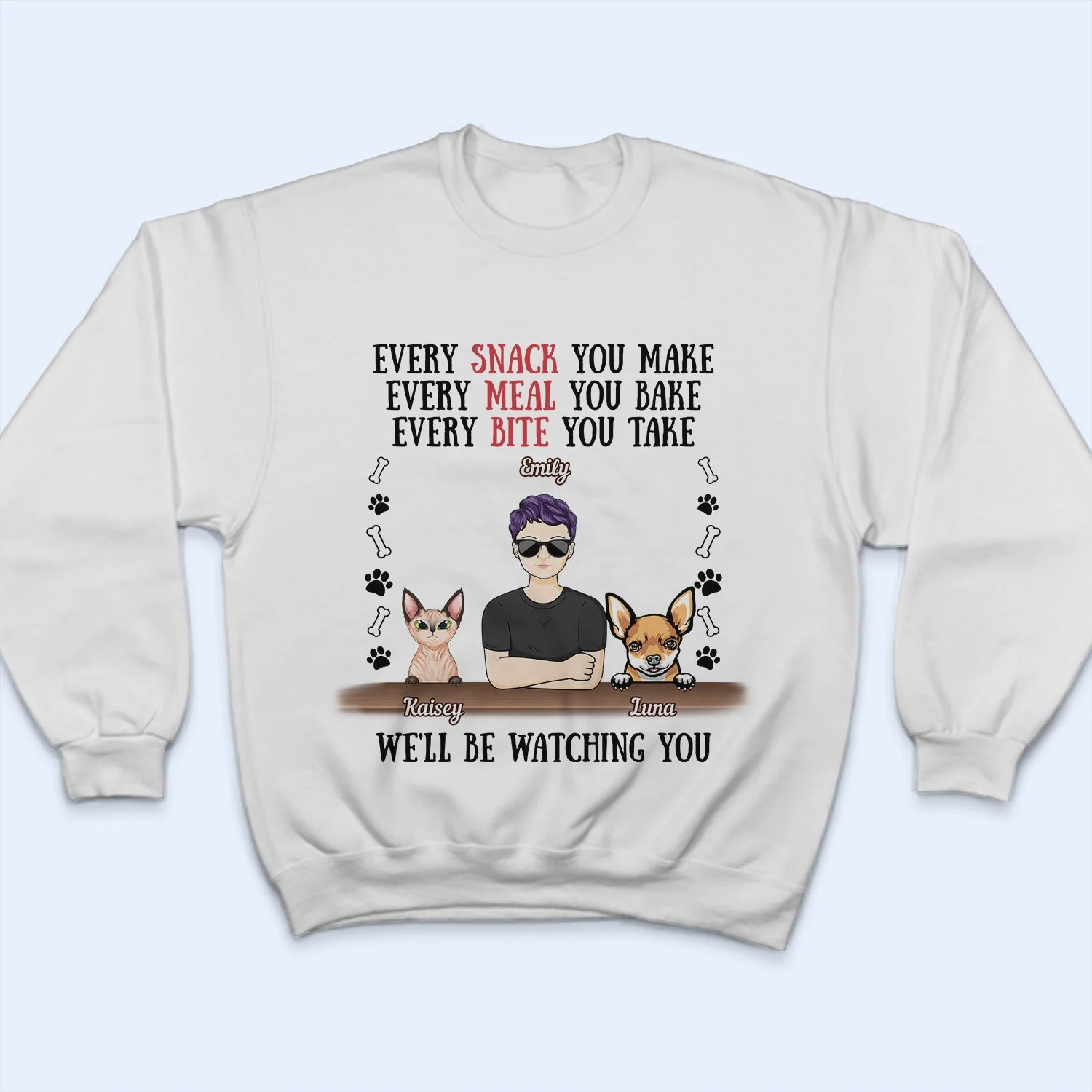 Every Snack You Make Every Meal You Bake Dog Mom Cat Mom - Birthday, Loving Gift For Mother, Grandmother, Grandma, Wife, Pet Lovers, Women - Personalized Custom T Shirt - Image 5