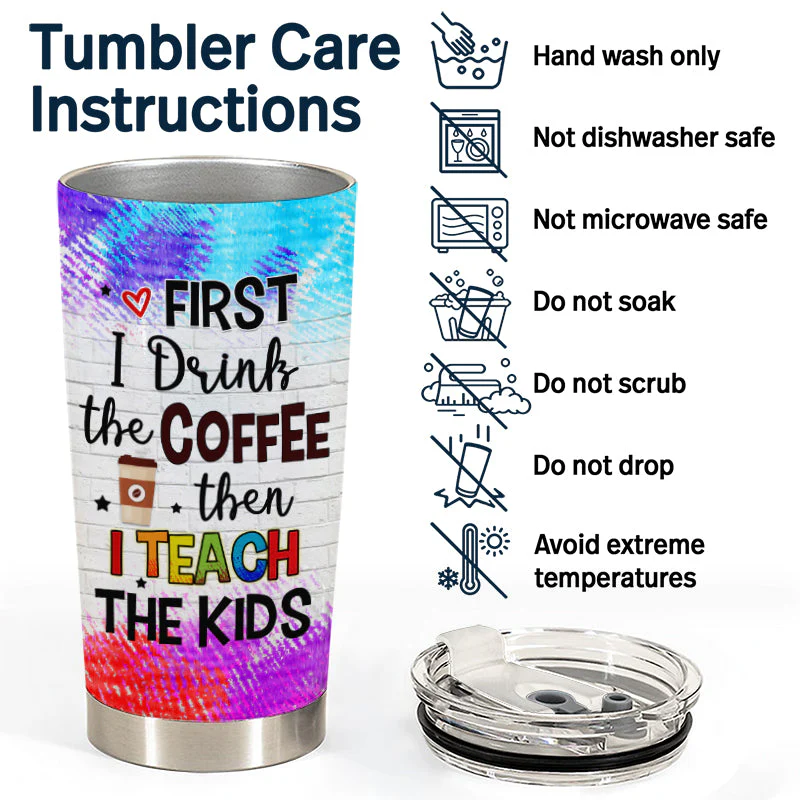 First I Drink Coffee Then I Teach The Kids - Gift For Teachers - Personalized Custom Tumbler - Image 5