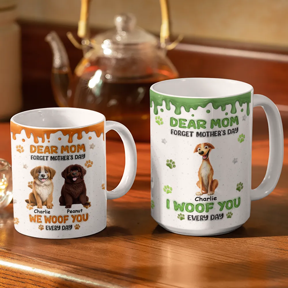 Forget Mother's Day We Woof You Everyday - Personalized White Edge-to-Edge Mug - Image 3