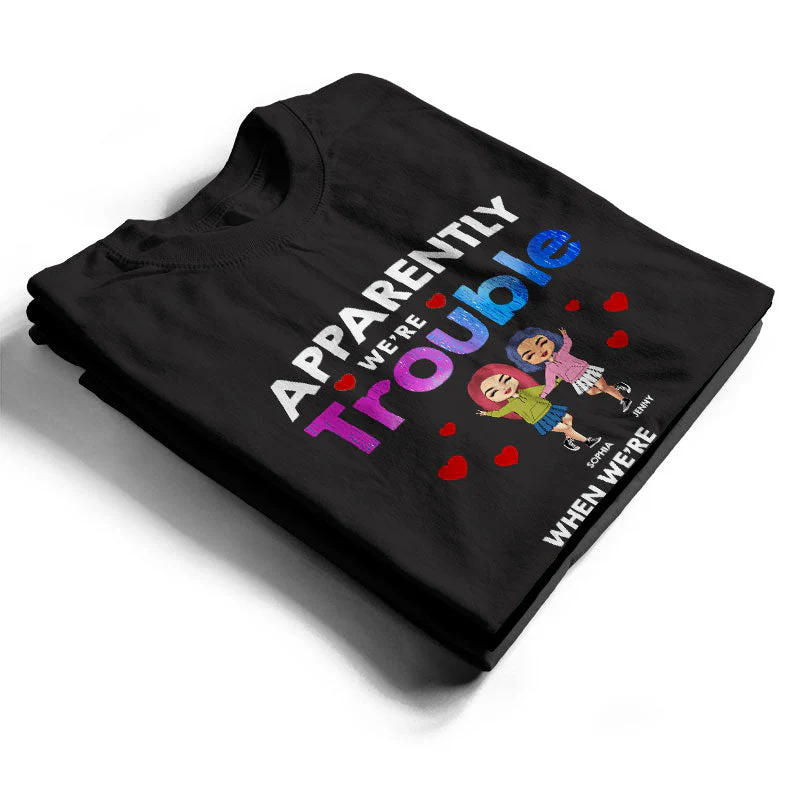 Friendship Trouble When We're Together - Gift For Besties - Personalized Custom T Shirt - Image 2