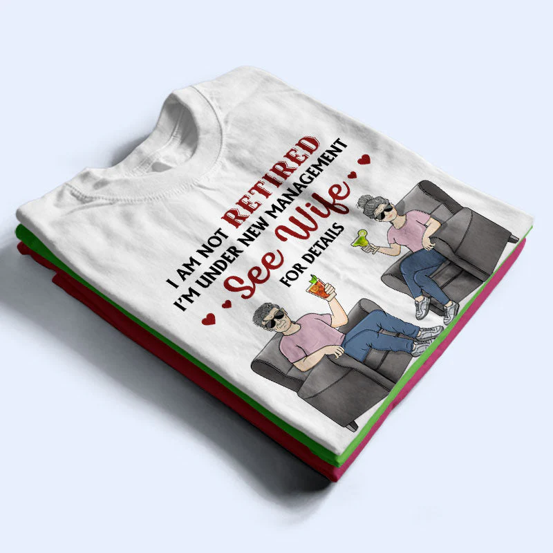 I Am Not Retired I'm Under New Management See Wife For Details Husband Wife - Couple Gift - Personalized Custom T Shirt - Image 2