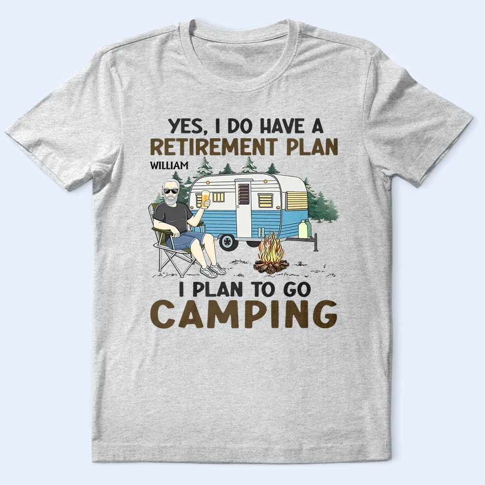 I Do Have A Retirement Plan Camping - Personalized T Shirt