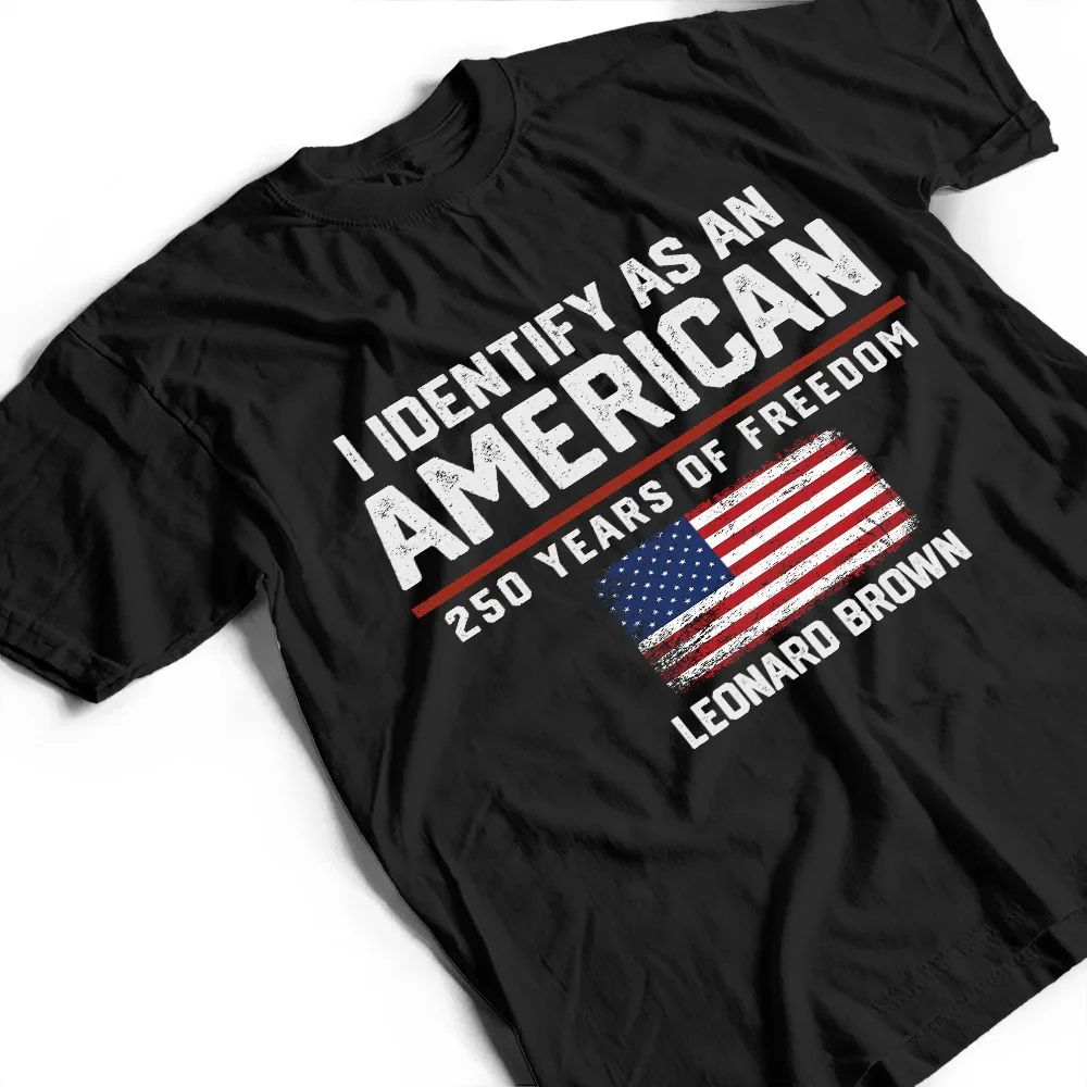 I Identify As An American 250 Years Of Freedom - Personalized T Shirt - Image 4