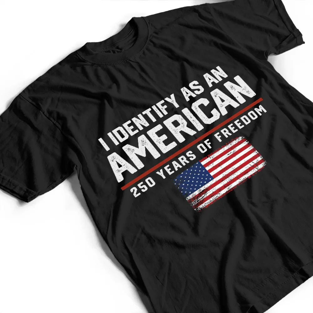 I Identify As An American 250 Years Of Freedom - T Shirt - Image 5