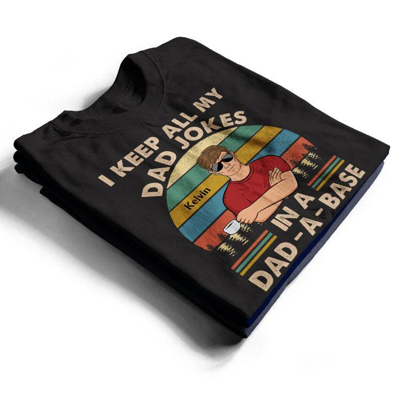 I Keep All My Dad Jokes In A Dad-A-Base Father - Gifts For Dad - Personalized Custom T Shirt - Image 2