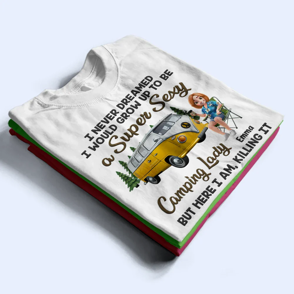 I Never Dreamed I'd Grow Up To Be A Super Sexy Camping Lady - Personalized T Shirt - Image 2