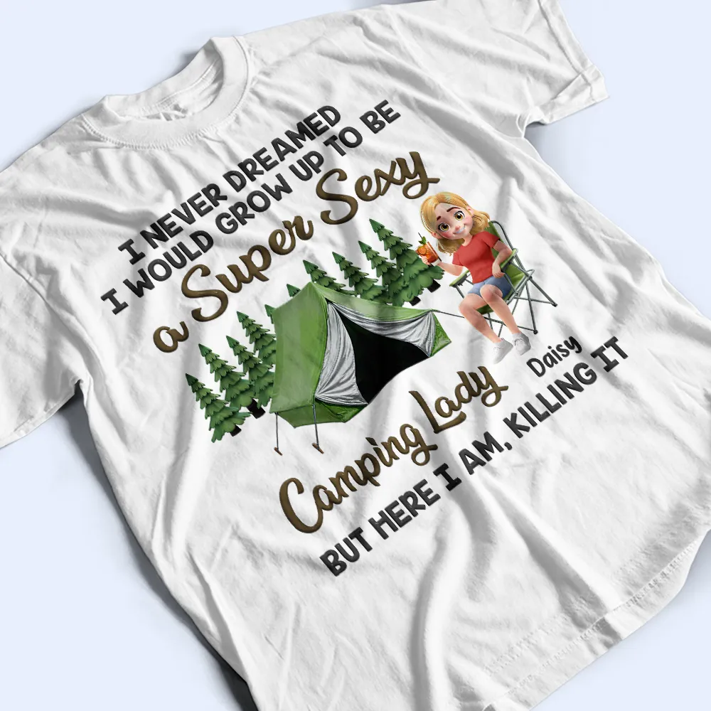 I Never Dreamed I'd Grow Up To Be A Super Sexy Camping Lady - Personalized T Shirt - Image 3