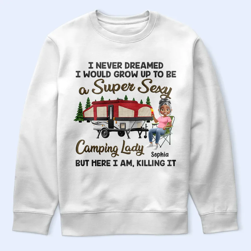 I Never Dreamed I'd Grow Up To Be A Super Sexy Camping Lady - Personalized T Shirt - Image 5