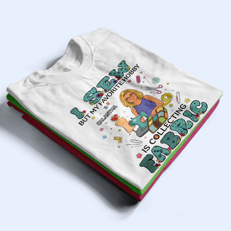 I Sew But My Favorite Hobby - Gift For Sewing Lovers - Personalized Custom T Shirt - Image 2