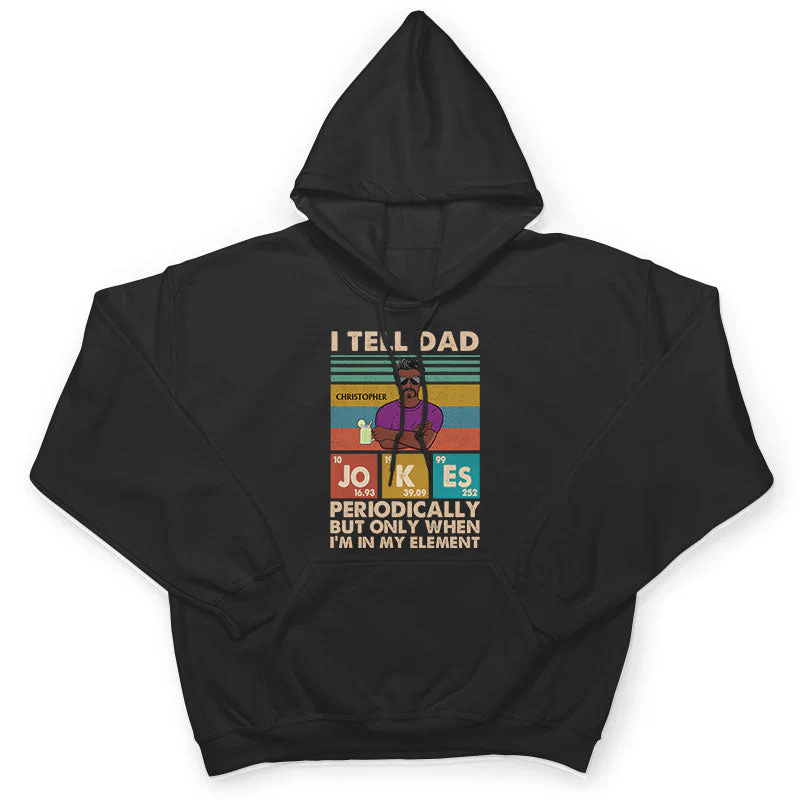 I Tell Dad Jokes Periodically But Only When I'm In My Element Father - Gifts For Dad - Personalized Custom T Shirt - Image 4