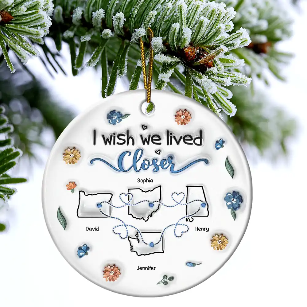 I Wish We Live Closer - 3D Inflated Effect Printed Ornament, Personalized Circle Ceramic Ornament - Image 4