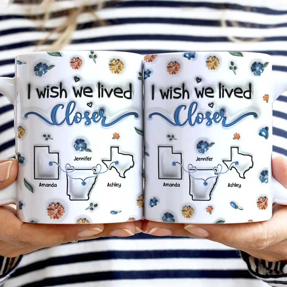 I Wish We Lived Closer - 3D Inflated Effect Printed Mug, Personalized White Edge-to-Edge Mug - Image 2