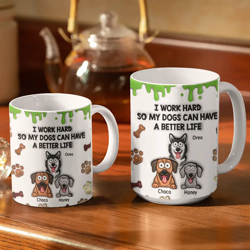 I Work Hard So My Dog Can Have A Better Life - 3D Inflated Effect Printed Mug, Personalized White Edge-to-Edge Mug - Image 3