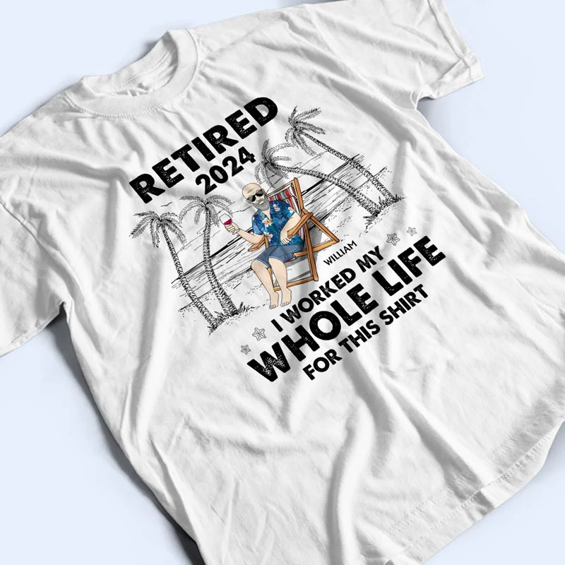 I Worked My Whole Life For This Shirt - Personalized T Shirt - Image 3