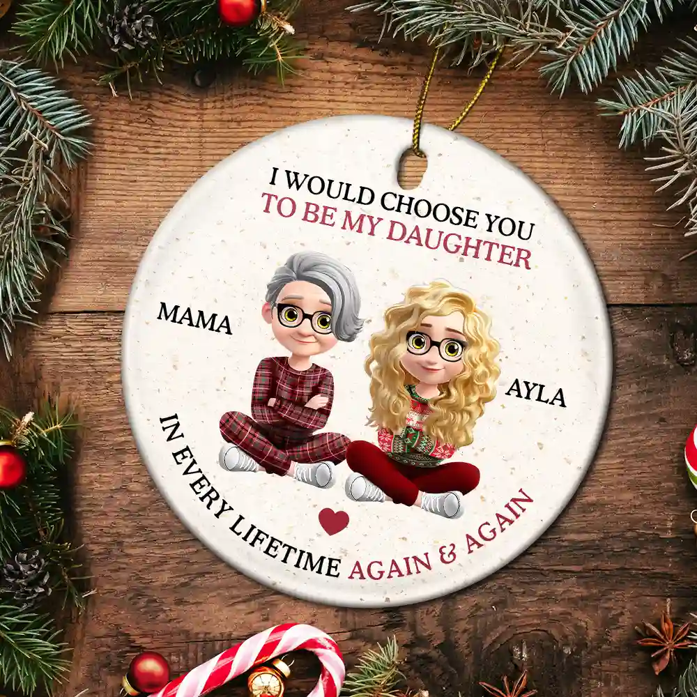 I Would Choose To Be My Daughter In Every Lifetime - Personalized Circle Ceramic Ornament - Image 5