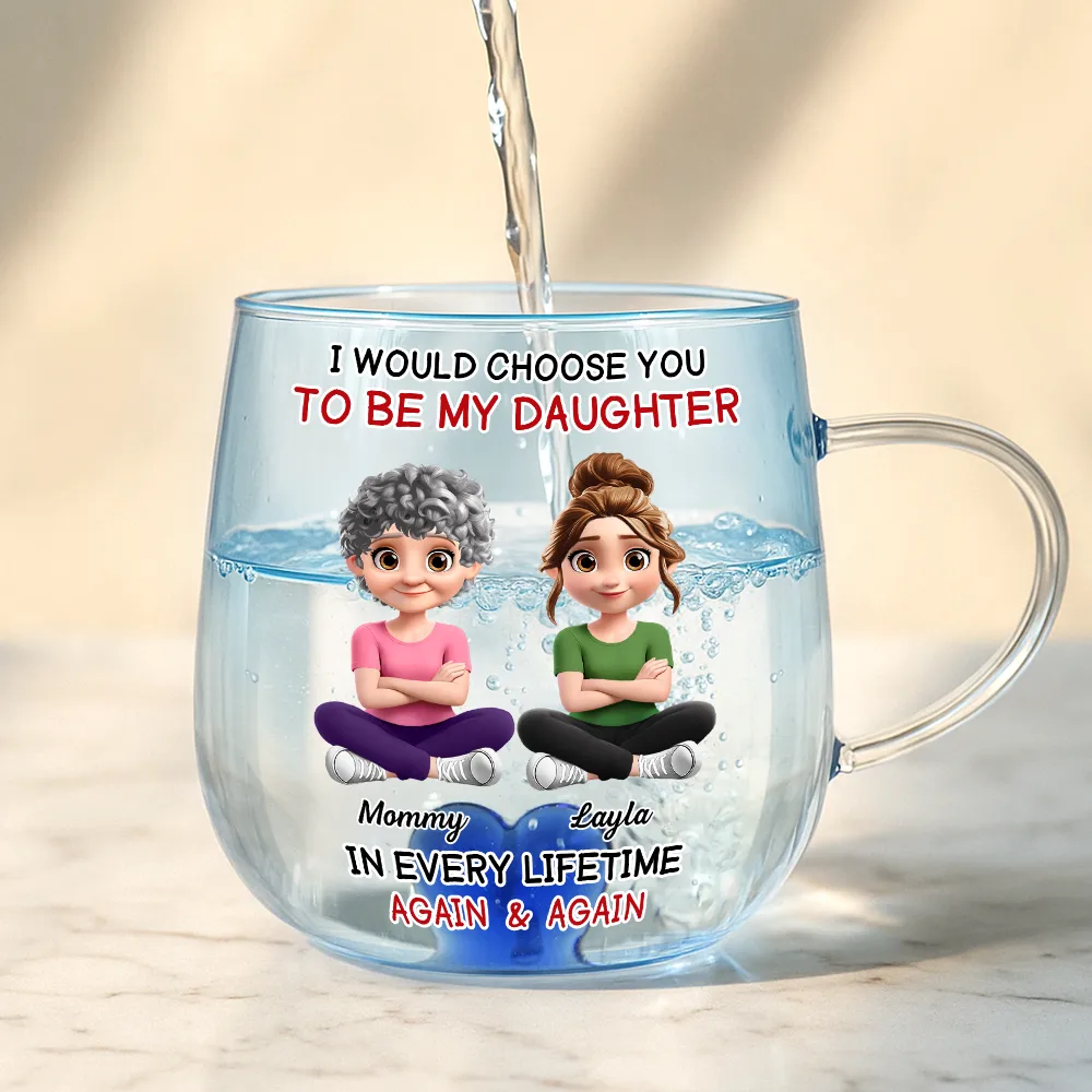 I Would Choose To Be My Daughter In Every Lifetime - Personalized Gradient Glass Mug - Image 4
