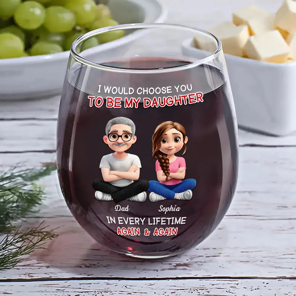 I Would Choose To Be My Daughter In Every Lifetime - Personalized Stemless Wine Glass - Image 6