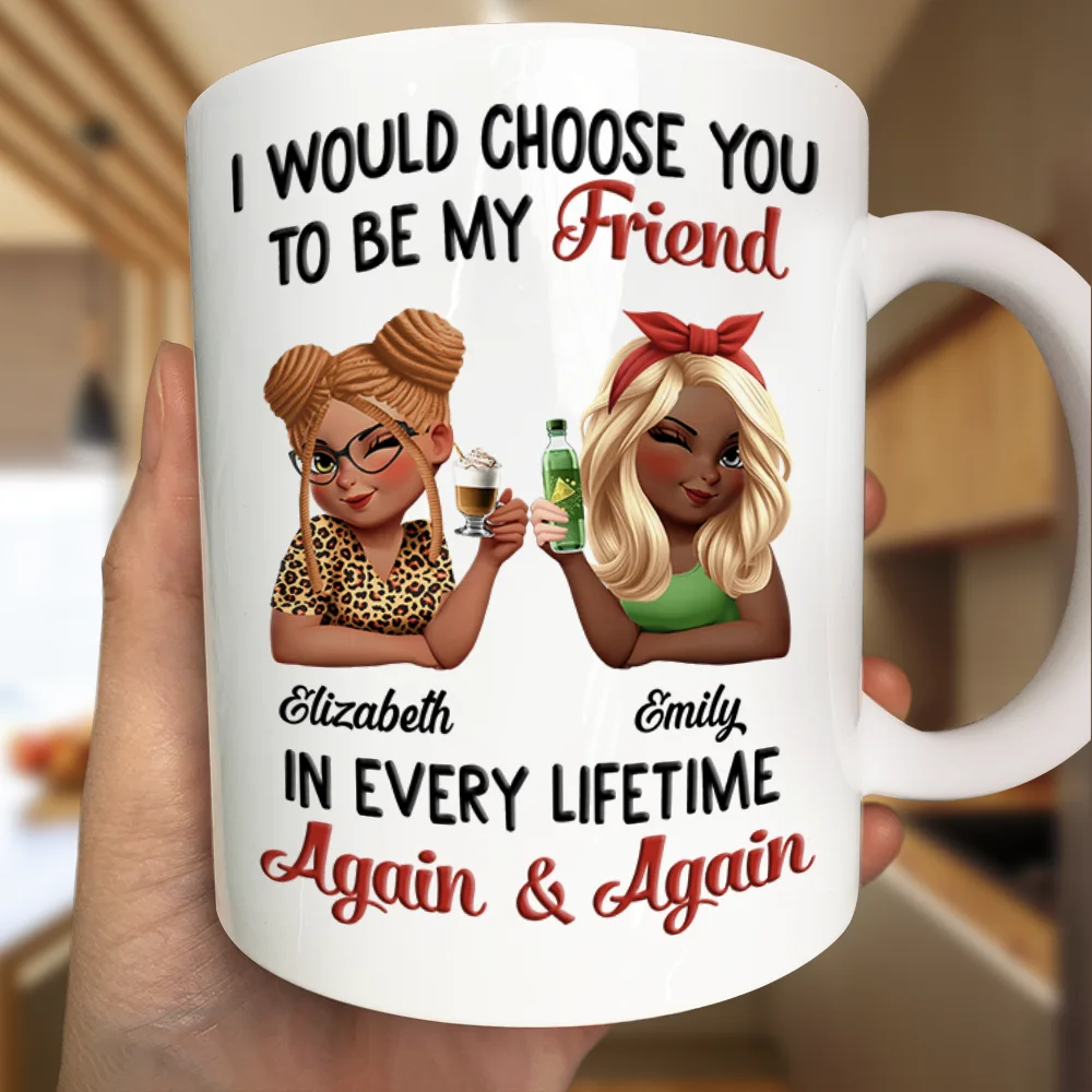 I Would Choose You To Be My Bestie In Every Lifetime - Personalized Mug - Image 3